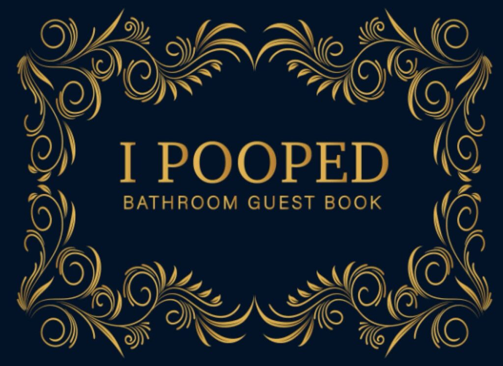 I Pooped Bathroom Guest Book, Funny Hilarious Housewarming Gift For Family, Friends New House Gag Gift, New Home Gift For Women, Men: Bathroom Guestbook Sign in with Over 400 Entries