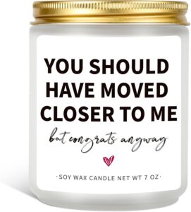 House Warming Gifts for New Home & Women – Funny Gifts for Friends – ‘You Should Have Moved Closer’ Candle – 7 oz